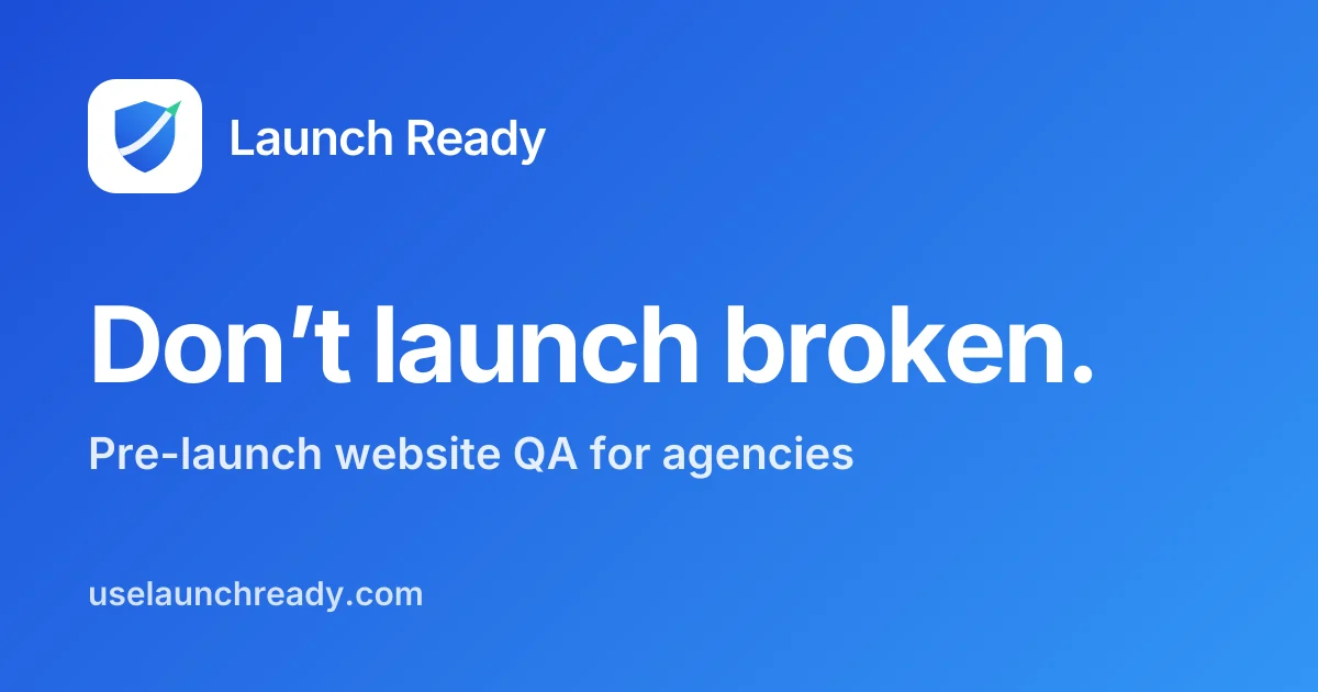 Launch Ready: Don't launch broken. Pre-launch website QA for agencies